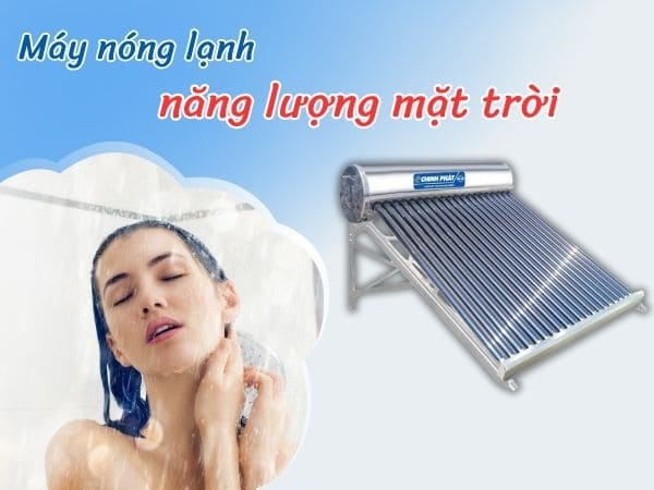 Máy Nóng Lạnh Năng Lượng Mặt Trời - Lựa Chọn Thông Minh Cho Gia Đình Hiện Đại