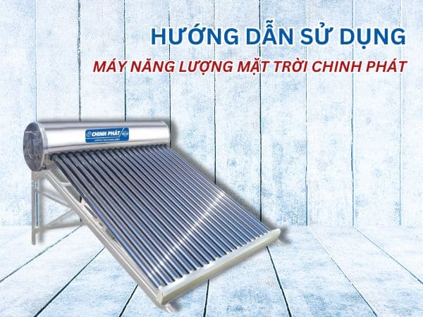 Bí Quyết Sử Dụng Máy Nóng Lạnh Năng Lượng Mặt Trời Đúng Cách