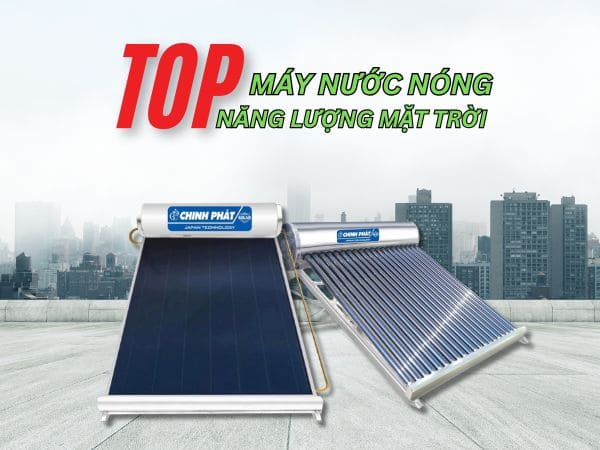 Top 10 Thương Hiệu Máy Nóng Lạnh Năng Lượng Mặt Trời Đáng Tin Cậy Nhất