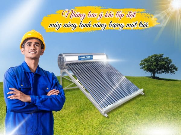 Những Lưu Ý Quan Trọng Khi Lắp Đặt Máy Nóng Lạnh Năng Lượng Mặt Trời